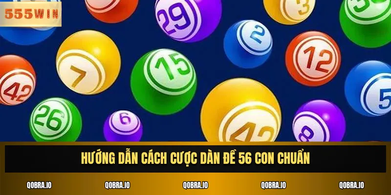 Hướng dẫn cách cược dàn đề 56 con chuẩn