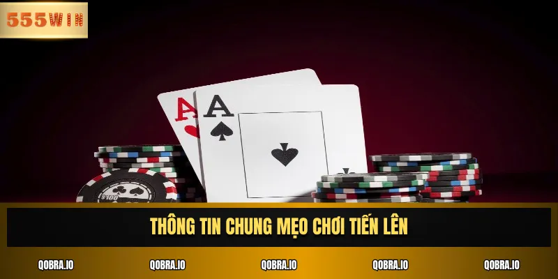 Thông tin chung mẹo chơi Tiến Lên