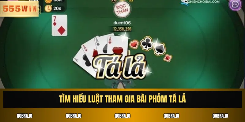 Tìm hiểu luật tham gia Bài phỏm tá lả
