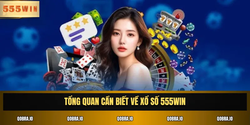 Tổng quan cần biết về xổ số 555WIN